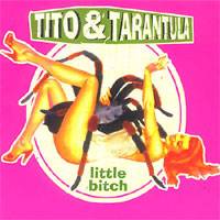 Tito And Tarantula : Little Bitch